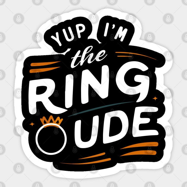 Yup I'm The Ring Dude - Funny Wedding Party Sticker by SPIRITY